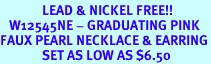 <bR>              LEAD & NICKEL FREE!!<BR>   W12545NE - GRADUATING PINK<Br>FAUX PEARL NECKLACE & EARRING<Br>              SET AS LOW AS $6.50