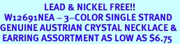 <Br>                     LEAD & NICKEL FREE!!<Br>  W12691NEA - 3-COLOR SINGLE STRAND<br>GENUINE AUSTRIAN CRYSTAL NECKLACE &<Br> EARRING ASSORTMENT AS LOW AS $6.75