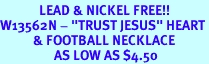 <Br>             LEAD & NICKEL FREE!!<Br>W13562N - "TRUST JESUS" HEART<br>           & FOOTBALL NECKLACE<br>                  AS LOW AS $4.50