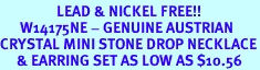 <Br>                 LEAD & NICKEL FREE!!<Br>      W14175NE - GENUINE AUSTRIAN<br>CRYSTAL MINI STONE DROP NECKLACE<Br>     & EARRING SET AS LOW AS $10.56