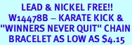 <Br>          LEAD & NICKEL FREE!!<Br>    W14478B - KARATE KICK &<BR>"WINNERS NEVER QUIT" CHAIN<BR>    BRACELET AS LOW AS $4.15