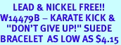 <Br>      LEAD & NICKEL FREE!!<Br>W14479B - KARATE KICK &<BR>   "DON'T GIVE UP!" SUEDE<BR>BRACELET  AS LOW AS $4.15