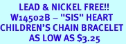 <Br>         LEAD & NICKEL FREE!!<BR>     W14502B - "SIS" HEART<bR>CHILDREN'S CHAIN BRACELET<BR>              AS LOW AS $3.25