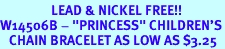 <Br>                 LEAD & NICKEL FREE!!<BR>W14506B - "PRINCESS" CHILDREN'S<Br>   CHAIN BRACELET AS LOW AS $3.25
