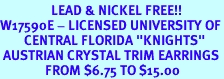 <Br>                 LEAD & NICKEL FREE!!<bR>W17590E - LICENSED UNIVERSITY OF<Br>        CENTRAL FLORIDA "KNIGHTS"<Br> AUSTRIAN CRYSTAL TRIM EARRINGS<Br>               FROM $6.75 TO $15.00