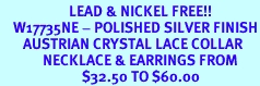 <BR>                     LEAD & NICKEL FREE!!<bR>    W17735NE - POLISHED SILVER FINISH<br>       AUSTRIAN CRYSTAL LACE COLLAR<Br>             NECKLACE & EARRINGS FROM<Br>                         $32.50 TO $60.00