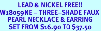 <Br>            LEAD & NICKEL FREE!!<Br>W18059NE - THREE-SHADE FAUX<Br>     PEARL NECKLACE & EARRING<Br>      SET FROM $16.90 TO $37.50