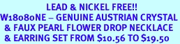 <BR>                      LEAD & NICKEL FREE!!<bR>W18080NE - GENUINE AUSTRIAN CRYSTAL<br>  & FAUX PEARL FLOWER DROP NECKLACE<Br>  & EARRING SET FROM $10.56 TO $19.50