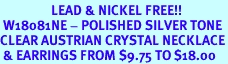 <BR>                 LEAD & NICKEL FREE!!<bR> W18081NE - POLISHED SILVER TONE<Br>CLEAR AUSTRIAN CRYSTAL NECKLACE<Br> & EARRINGS FROM $9.75 TO $18.00
