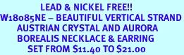 <BR>                   LEAD & NICKEL FREE!!<bR>W18085NE - BEAUTIFUL VERTICAL STRAND<br>        AUSTRIAN CRYSTAL AND AURORA<Br>        BOREALIS NECKLACE & EARRING <Br>             SET FROM $11.40 TO $21.00