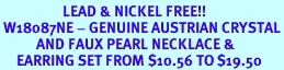 <Br>                   LEAD & NICKEL FREE!!<Br> W18087NE - GENUINE AUSTRIAN CRYSTAL<Br>           AND FAUX PEARL NECKLACE &<Br>     EARRING SET FROM $10.56 TO $19.50