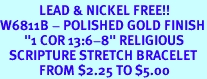 <Br>             LEAD & NICKEL FREE!!<br>W6811B - POLISHED GOLD FINISH<BR>        "1 COR 13:6-8" RELIGIOUS<BR>   SCRIPTURE STRETCH BRACELET<Br>             FROM $2.25 TO $5.00