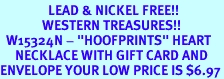 <Br>                LEAD & NICKEL FREE!!<Br>              WESTERN TREASURES!!<Br>  W15324N - "HOOFPRINTS" HEART<Br>     NECKLACE WITH GIFT CARD AND<Br>ENVELOPE YOUR LOW PRICE IS $6.97