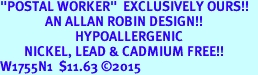  "POSTAL WORKER"  EXCLUSIVELY OURS!!   <Br>               AN ALLAN ROBIN DESIGN!!   <br>                         HYPOALLERGENIC<BR>        NICKEL, LEAD & CADMIUM FREE!!   <BR>W1755N1  $11.63 &#169;2015