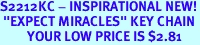 S2212KC - INSPIRATIONAL NEW!<Br> "EXPECT MIRACLES" KEY CHAIN<BR>         YOUR LOW PRICE IS $2.81