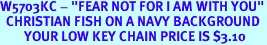 W5703KC - "FEAR NOT FOR I AM WITH YOU"<br>  CHRISTIAN FISH ON A NAVY BACKGROUND<br>        YOUR LOW KEY CHAIN PRICE IS $3.10