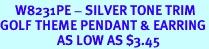 <bR>     W8231PE - SILVER TONE TRIM<Br>GOLF THEME PENDANT & EARRING<Br>                   AS LOW AS $3.45