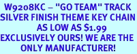 <bR>  W9208KC - "GO TEAM" TRACK<br>SILVER FINISH THEME KEY CHAIN<Br>                  AS LOW AS $1.99<br>EXCLUSIVELY OURS! WE ARE THE<Br>          ONLY MANUFACTURER!