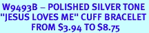 <BR> W9493B - POLISHED SILVER TONE<br>"JESUS LOVES ME" CUFF BRACELET<Br>               FROM $3.94 TO $8.75
