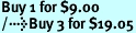 Buy 1 for $9.00<br />Buy 3 for $19.05