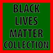 Black Lives Matter Collection