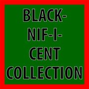 BLACK-NIF-I-CENT Collection