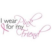 I Wear Pink For My Friend