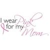 I Wear Pink For My Mom