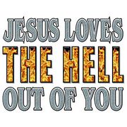 Jesus Loves The Hell Out Of You