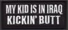 MY KID IS IN IRAQ KICKIN' BUTT - EMBROIDERED PATCH <FONT color=#ff0010 face="Comic Sans MS">CLOSEOUT PRICED</FONT>