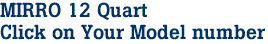 MIRRO 12 Quart

Click on Your Model number
