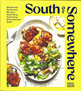 South of Somewhere: Recipes and Stories from My Life in South Africa, South Korea & the American South (A Cookbook)