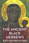 The Ancient Black Hebrews Black Jesus and his Family (pb) The Ancient Black Hebrews Black Jesus and his Family (pb)