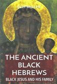 The Ancient Black Hebrews Black Jesus and his Family (pb) The Ancient Black Hebrews Black Jesus and his Family (pb)