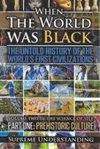 When the World Was Black: The Untold History of the World's first civilizations, Part 1: Prehistoric culture (pb) When the World Was Black: The Untold History of the World's first civilizations, Part 1: Prehistoric culture (pb)