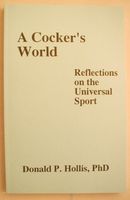 A Cocker's World  (Donald P. Hollis, Ph.D.)