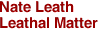 Nate Leath
Leathal Matter