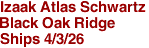 Izaak Atlas Schwartz
Black Oak Ridge
Ships 4/3/26