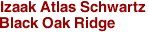 Izaak Atlas Schwartz
Black Oak Ridge
