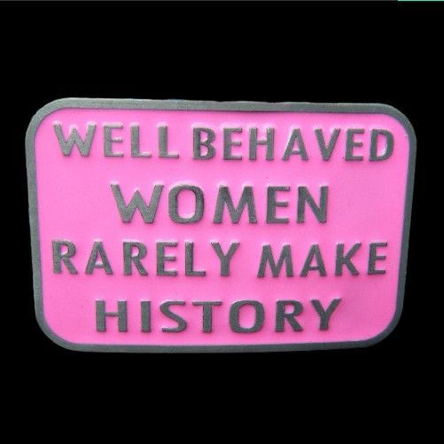 Well Behaved Women Rarely Make History Funny Humor Belt Buckle Buckles