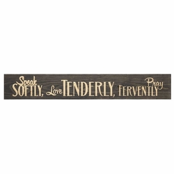 Speak Softly, Love Tenderly, Pray Fervently Plank Sign - Christian Home Decor