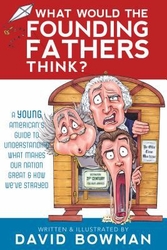 What Would The Founding Fathers Think? by David Bowman
