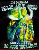 I'M MOSTLY-PEACE-LOVE-WEED-AND A LITTLE GO FUCK YOURSELF-(T-SHIRT-LONG SLEEVE T-HOODIE)