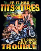 IF IT HAS TITS OR TIRES IT'S GONNA GIVE YOU TROUBLE-(T-SHIRT-LONG SLEEVE T-HOODIE)