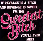 IF PAYBACK IS A BITCH AND REVENGE IS SWEET, I'M THE SWEETEST BITCH YOU'LL EVER MEET-(T-SHIRT-LONG SLEEVE T-HOODIE)