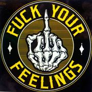 FUCK YOUR FEELINGS-(T-SHIRT-LONG SLEEVE T-HOODIE)