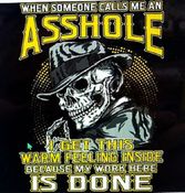 WHEN SOMEONE CALLS ME AN ASSHOLE I GET THIS WARM FEELING INSIDE BECAUSE MY WORK HERE IS DONE-(T-SHIRT-LONG SLEEVE T-HOODIE)