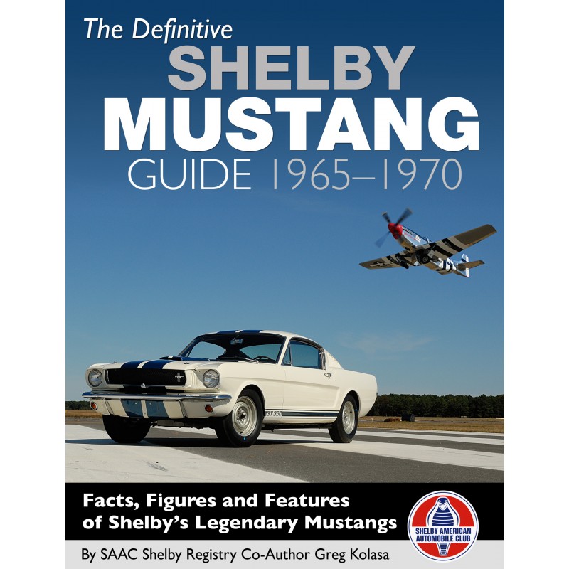The Definitive Shelby Mustang Guide 1965-1970 by Greg Kolasa