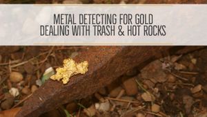 Metal Detecting for Gold: Trash and Hot Rocks