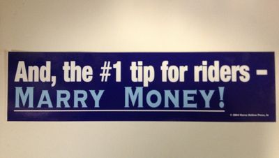 And, the #1 tip for riders -  Marry Money! Bumper Sticker 